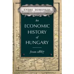   Domonkos  Endre - An economic history of Hungary from 1867 (e-könyv)