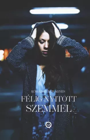 Kómár-Külüs Ágnes - Félig nyitott szemmel (e-könyv)