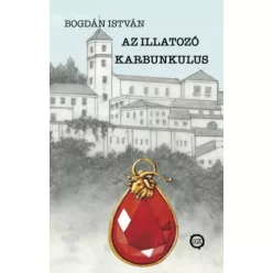Bogdán István - Az Illatozó Karbunkulus (e-könyv)