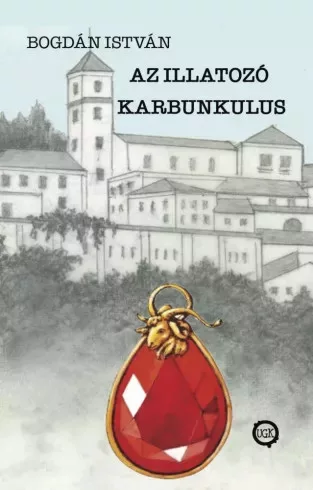 Bogdán István - Az Illatozó Karbunkulus (e-könyv)