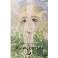 Szendrei Ágnes - Álmaim rejtelmei (e-könyv)