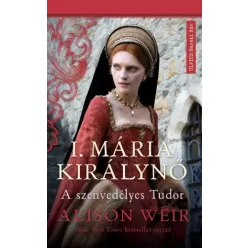 Alison Weir - I. Mária Királynő (e-könyv)