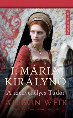 Alison Weir - I. Mária Királynő (e-könyv)
