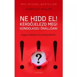   Albrecht Müller - Ne hidd el! Kérdőjelezd meg! Gondolkozz önállóan! (e-könyv)