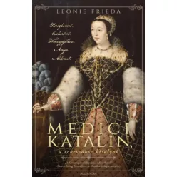   Leonie Frieda - Medici Katalin, a reneszánsz királynő (e-könyv)