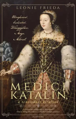 Leonie Frieda - Medici Katalin, a reneszánsz királynő (e-könyv)