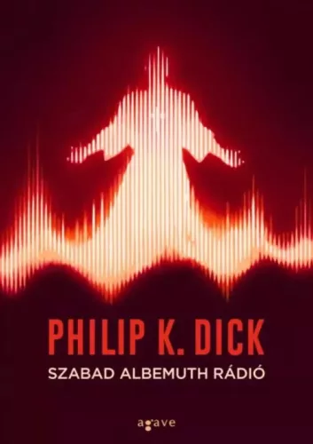 Philip K. Dick - Szabad Albemuth Rádió (e-könyv)