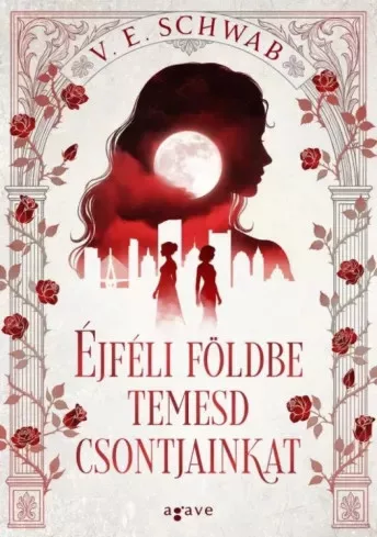V. E. Schwab - Éjféli földbe temesd csontjainkat (e-könyv)