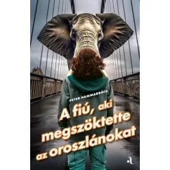   Peter Hammarbäck - A fiú, aki megszöktette az oroszlánokat (e-könyv)