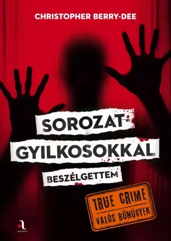 Christopher Berry-Dee - Sorozatgyilkosokkal beszélgettem (e-könyv)
