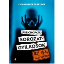   Christopher Berry-Dee - Pszichopata ​sorozatgyilkosok (e-könyv)