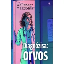 Wallacher Magdolna - Diagnózisa: orvos (e-könyv)
