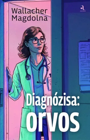 Wallacher Magdolna - Diagnózisa: orvos (e-könyv)