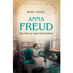   Romy Seidel - Anna Freud - Egy lány az apja árnyékában (e-könyv)