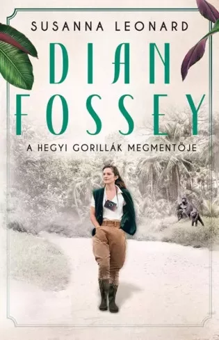 Susanna Leonard - Dian Fossey - A hegyi gorillák megmentője (e-könyv)