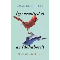   Amal El-Mohtar, Max Gladstone - Így veszíted el az Időháborút (e-könyv)