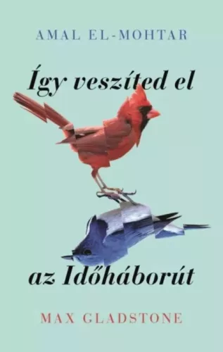 Amal El-Mohtar, Max Gladstone - Így veszíted el az Időháborút (e-könyv)