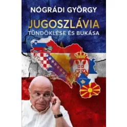   Nógrádi György - Jugoszlávia tündöklése és bukása (e-könyv)