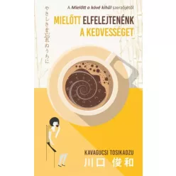   Kavagucsi Tosikadzu - Mielőtt elfelejtenénk a kedvességet (e-könyv)