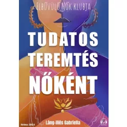   Láng-Illés Gabriella - Tudatos teremtés nőként (e-könyv)