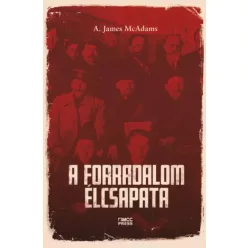 A. James McAdams - A forradalom élcsapata (e-könyv)