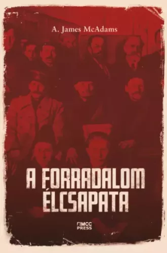 A. James McAdams - A forradalom élcsapata (e-könyv)