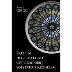   Samuel Gregg - Értelem, hit és a nyugati civilizációért folytatott küzdelem (e-könyv)