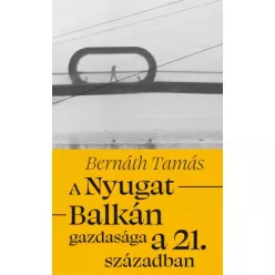   Bernáth Tamás - A Nyugat-Balkán gazdasága a 21. században (e-könyv)