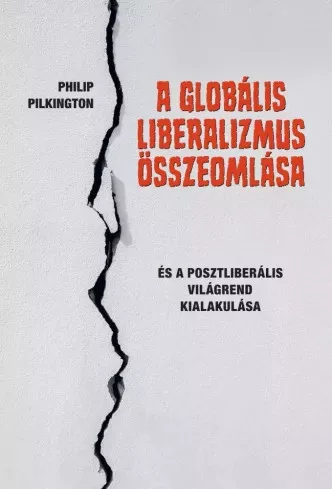 Philip Pilkington - A globális liberalizmus összeomlása (e-könyv)