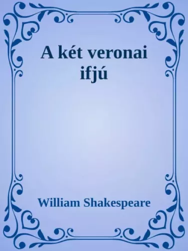 William Shakespeare - Két veronai ifjú (e-könyv)
