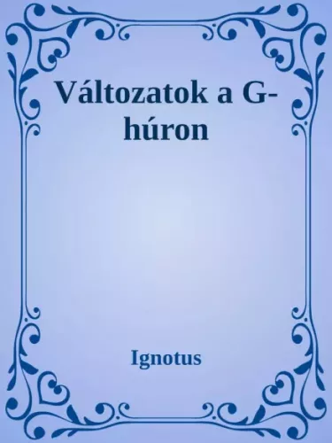 Ignotus Pál - Változatok G húrra (e-könyv)