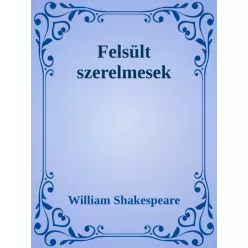 William Shakespeare - Felsült szerelmesek (e-könyv)