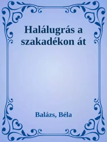 Balázs Béla - Halálugrás a szakadékon át (e-könyv)