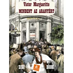 Victor Margueritte - Mindent az aranyért (e-könyv)