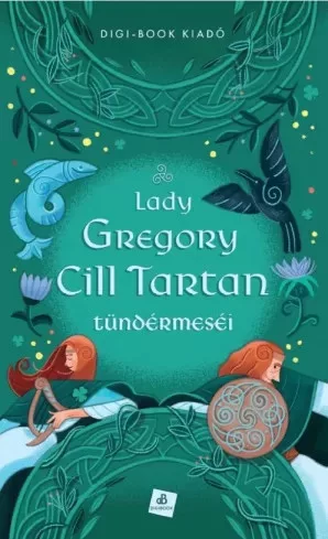 Lady Gregory - Cill Tartan tündérmeséi (e-könyv)