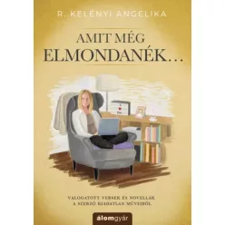 R. Kelényi Angelika - Amit még elmondanék (e-könyv)