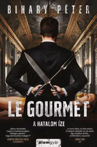 Bihary Péter - Le gourmet  – A hatalom íze (e-könyv)