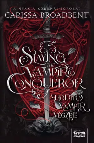 Carissa Broadbent - Slaying the Vampire Conqueror – A hódító vámpír végzete (e-könyv)