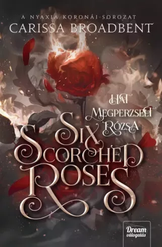 Carissa Broadbent - Six Scorched Roses – Hat megperzselt rózsa (e-könyv)