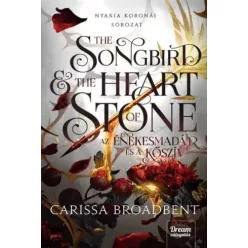   Carissa Broadbent - The Songbird and the Heart of Stone – Az énekesmadár és a kőszív (e-könyv)