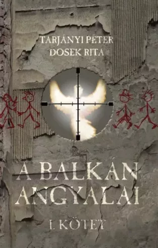 Dosek Rita, Tarjányi Péter - Balkán angyalai I. kötet (e-könyv)