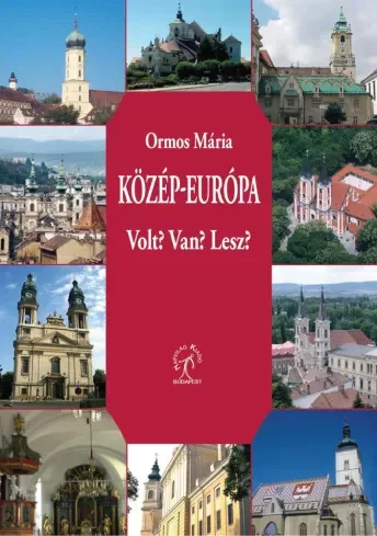 Ormos Mária - Közép-Európa. Van? Volt? Lesz? (e-könyv)