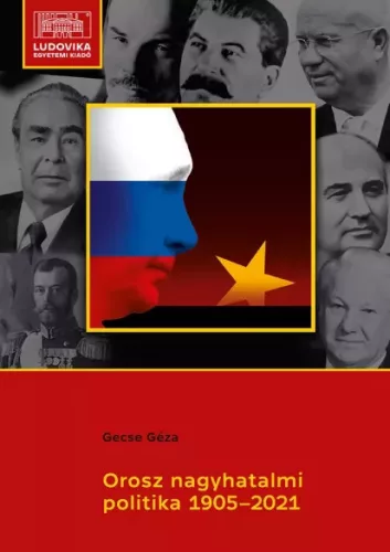 Gecse Géza - Orosz nagyhatalmi politika 1905–2021 (e-könyv)