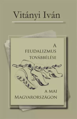 Vitányi Iván - A feudalizmus továbbélése a mai Magyarországon (e-könyv)