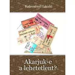 Kelecsényi László - Akarjuk-e a lehetetlent? (e-könyv)