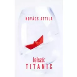 Kovács Attila - Jelszó: Titanic (e-könyv)