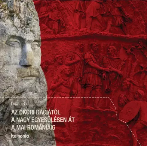 Lucian Boia - Az ókori Dáciától a nagy egyesülésen át a mai Romániáig (e-könyv)