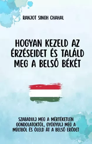 Ranjot Singh Chahal - Hogyan kezeld az érzéseidet és találd meg a belső békét (e-könyv)