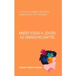   Ranjot Singh Chahal - Miért függ a jövőd az önfegyelemtől (e-könyv)