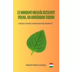   Ranjot Singh Chahal - Ez mindent megváltoztatott volna, ha korábban tudom (e-könyv)
